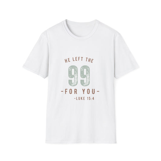 He Left the 99 for You Christian Truth Tee - Unisex T-Shirt - Luke 15:4